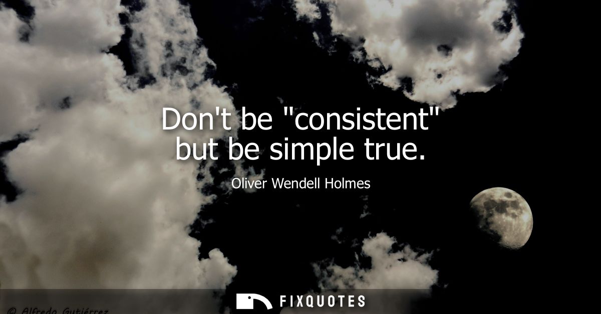 Dont be consistent but be simple true