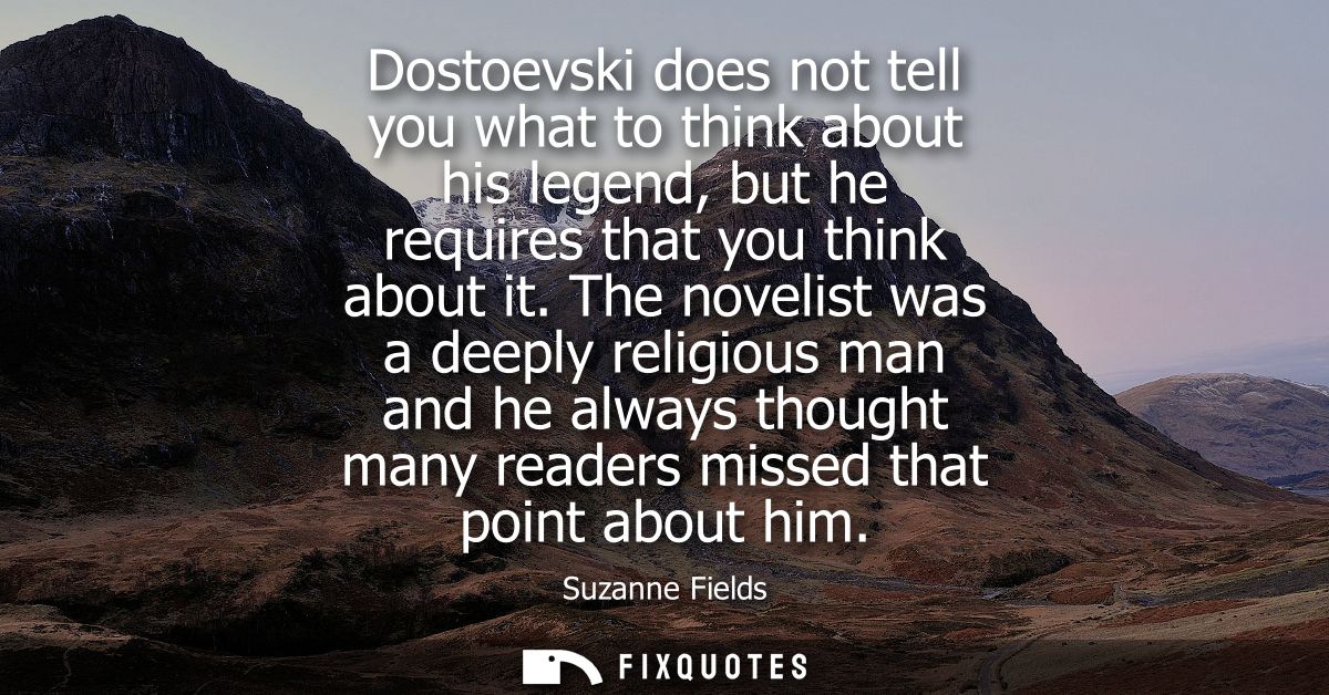 Dostoevski does not tell you what to think about his legend, but he requires that you think about it.