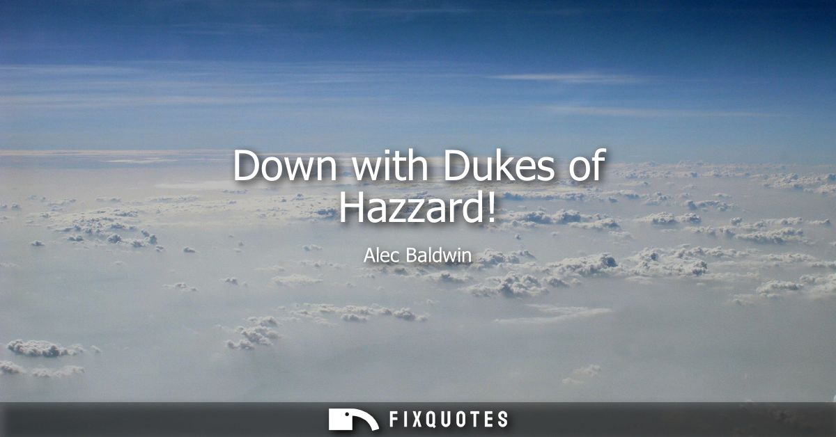 Down with Dukes of Hazzard!
