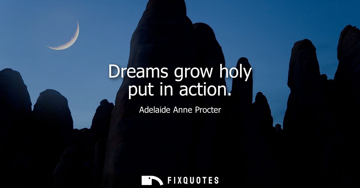 Dreams grow holy put in action