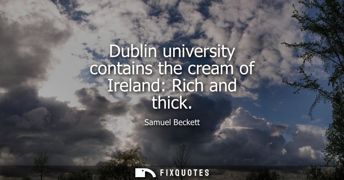 Dublin university contains the cream of Ireland: Rich and thick