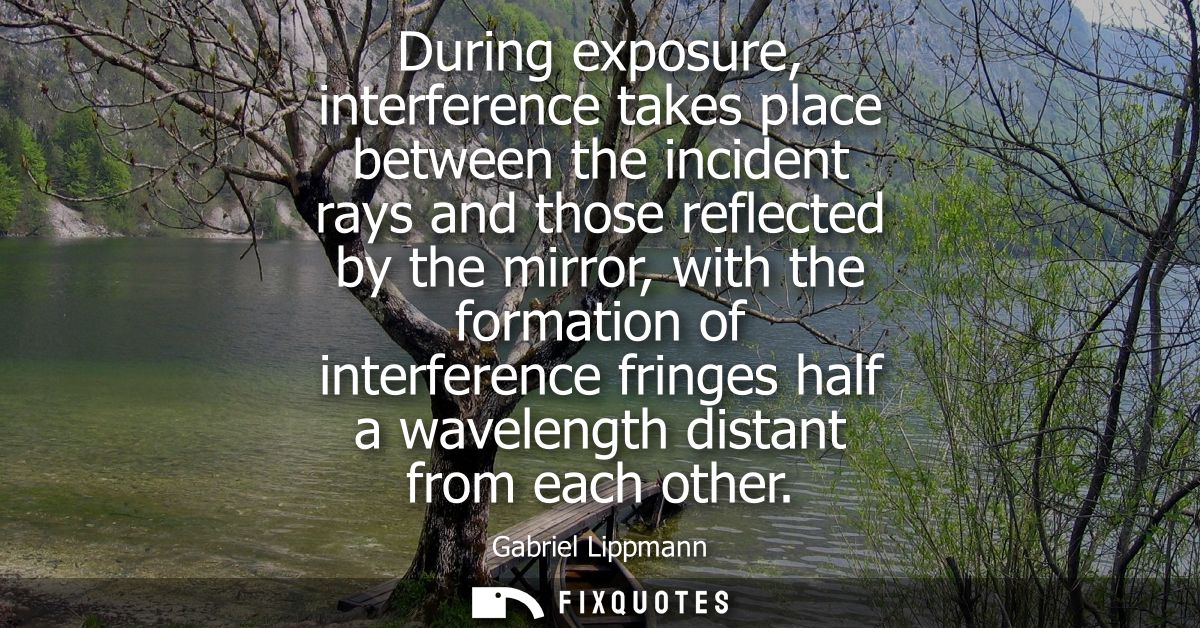 During exposure, interference takes place between the incident rays and those reflected by the mirror, with the formatio