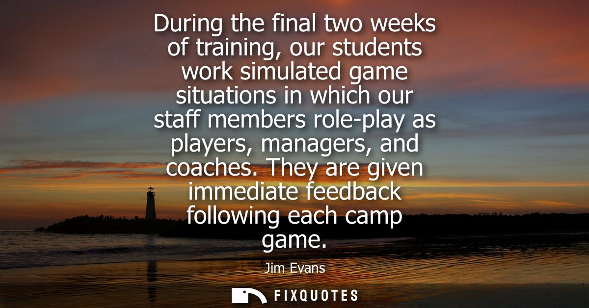 During the final two weeks of training, our students work simulated game situations in which our staff members role-play