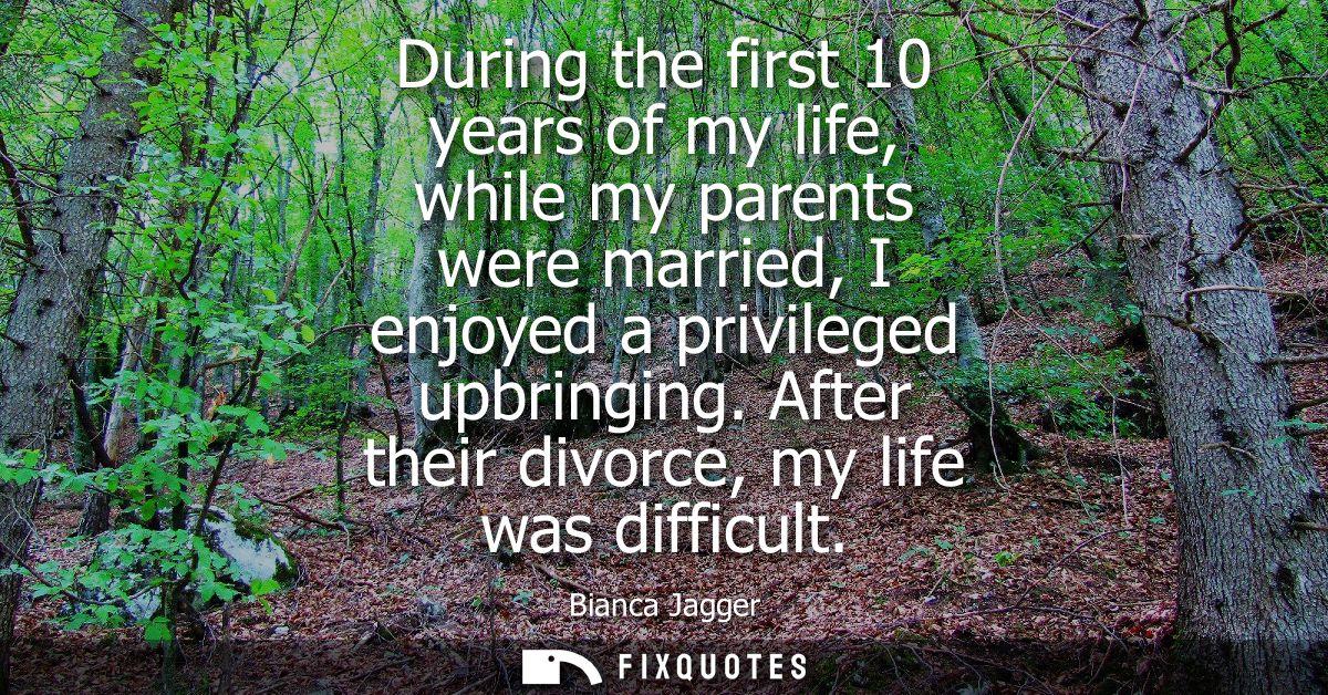 During the first 10 years of my life, while my parents were married, I enjoyed a privileged upbringing. After their divo