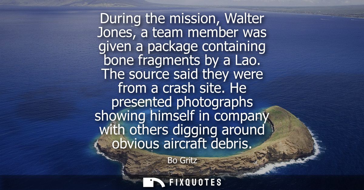 During the mission, Walter Jones, a team member was given a package containing bone fragments by a Lao. The source said 