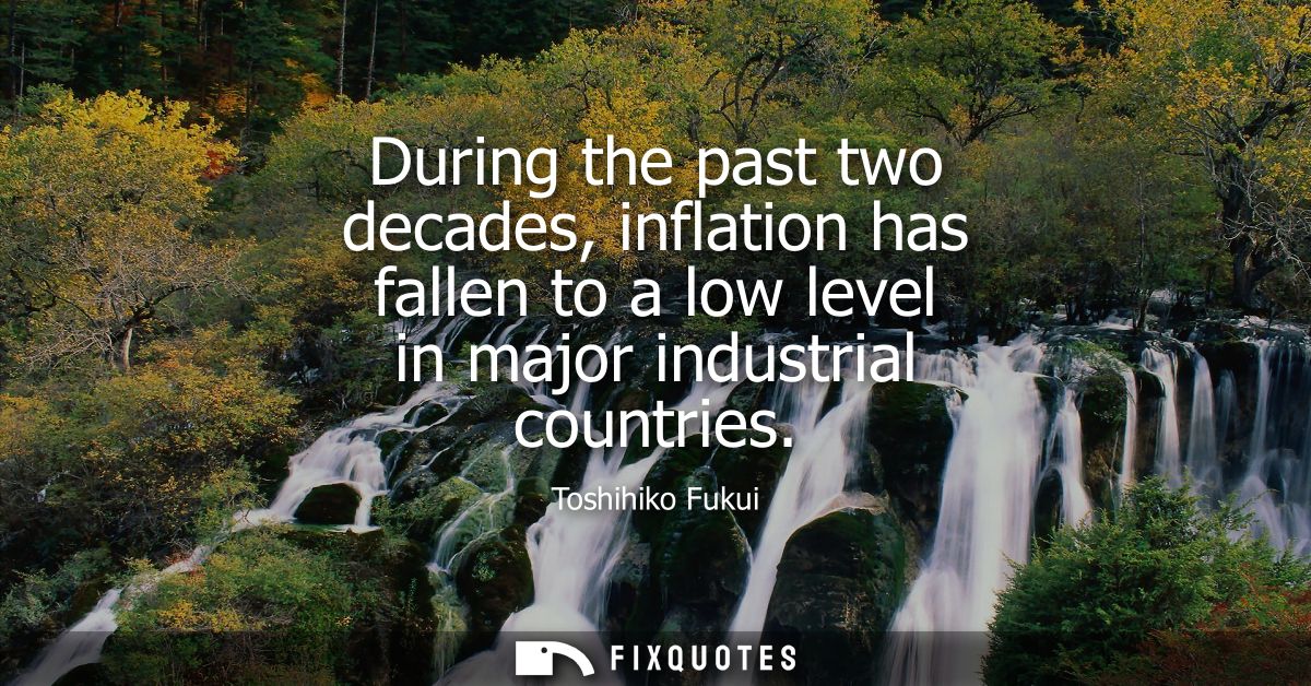 During the past two decades, inflation has fallen to a low level in major industrial countries