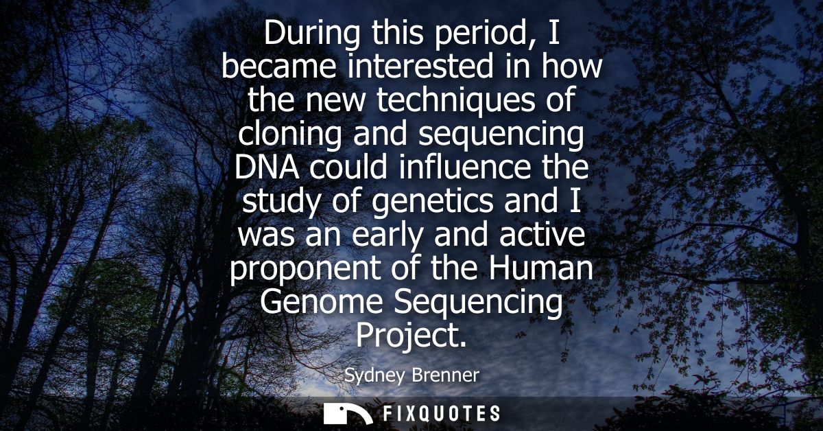 During this period, I became interested in how the new techniques of cloning and sequencing DNA could influence the stud