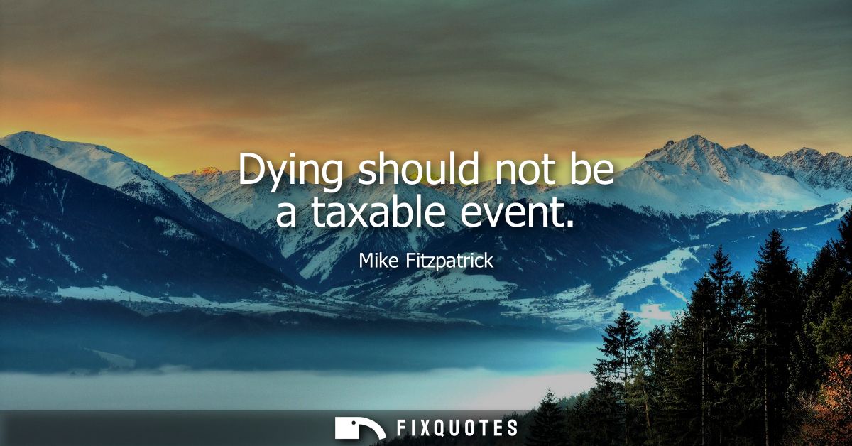 Dying should not be a taxable event