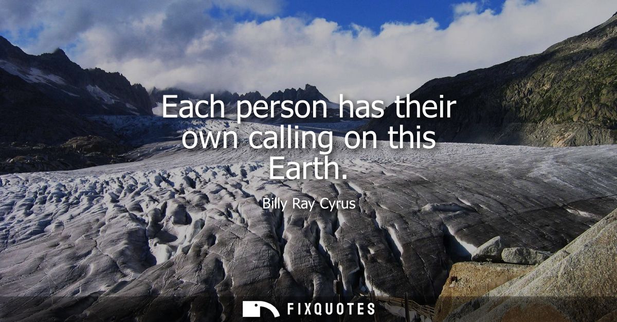 Each person has their own calling on this Earth