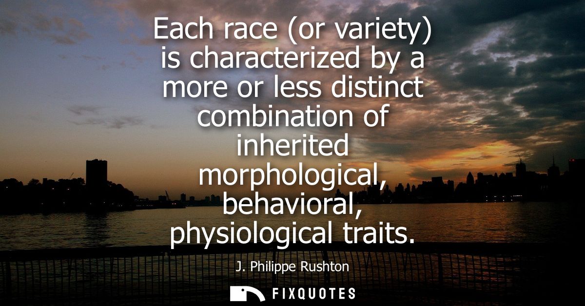 Each race (or variety) is characterized by a more or less distinct combination of inherited morphological, behavioral, p