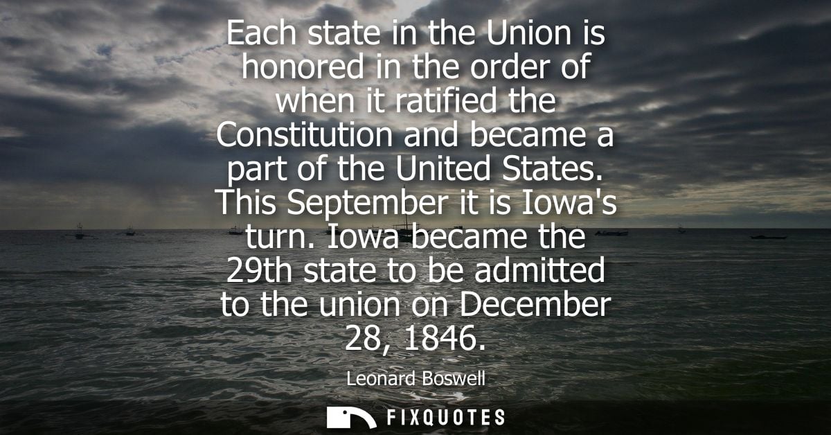 Each state in the Union is honored in the order of when it ratified the Constitution and became a part of the United Sta