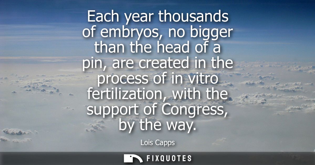 Each year thousands of embryos, no bigger than the head of a pin, are created in the process of in vitro fertilization, 