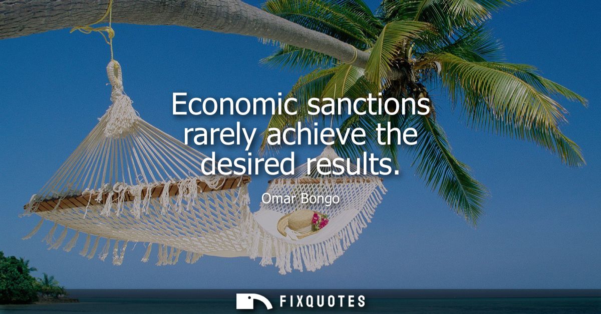 Economic sanctions rarely achieve the desired results