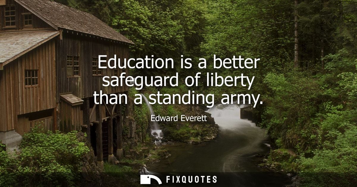 Education is a better safeguard of liberty than a standing army