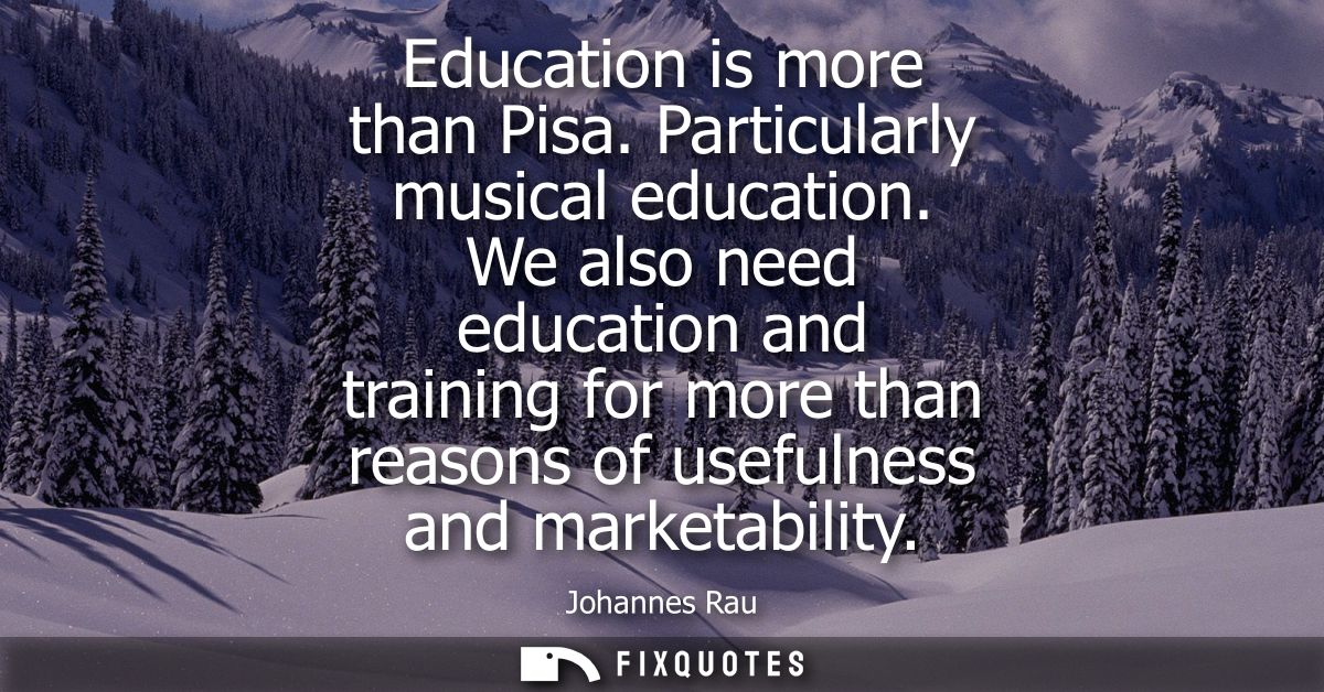 Education is more than Pisa. Particularly musical education. We also need education and training for more than reasons o