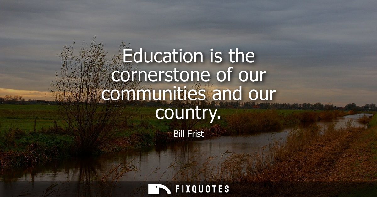 Education is the cornerstone of our communities and our country