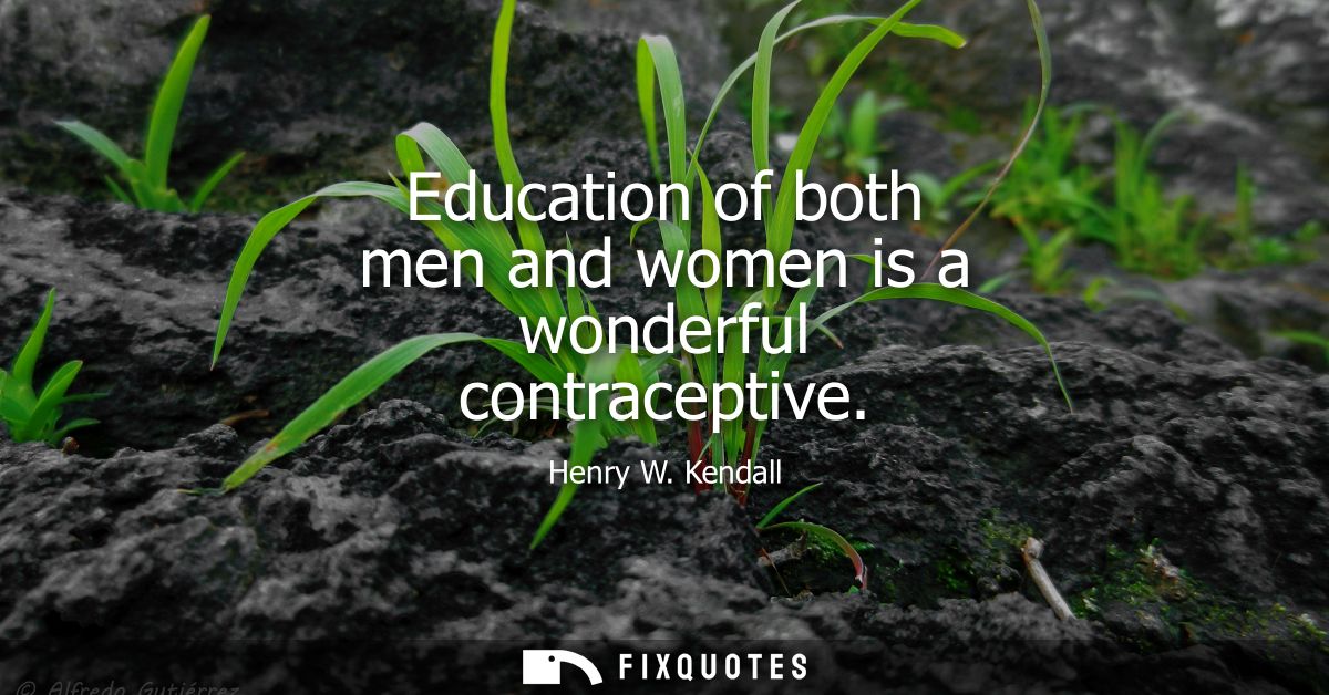 Education of both men and women is a wonderful contraceptive
