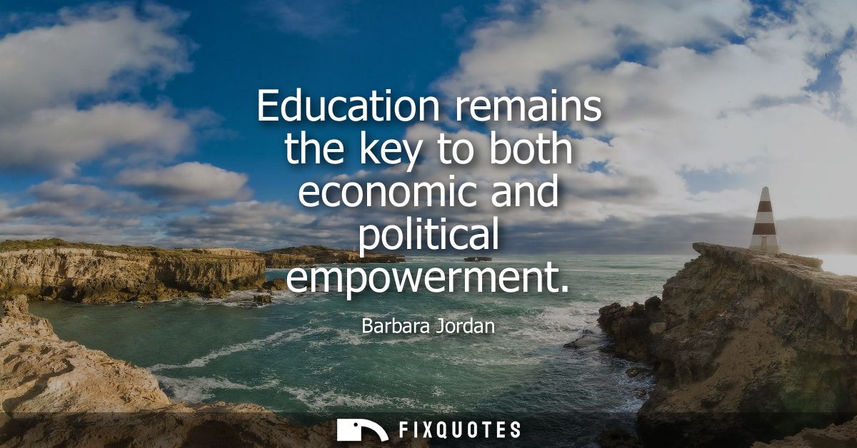 Education remains the key to both economic and political empowerment