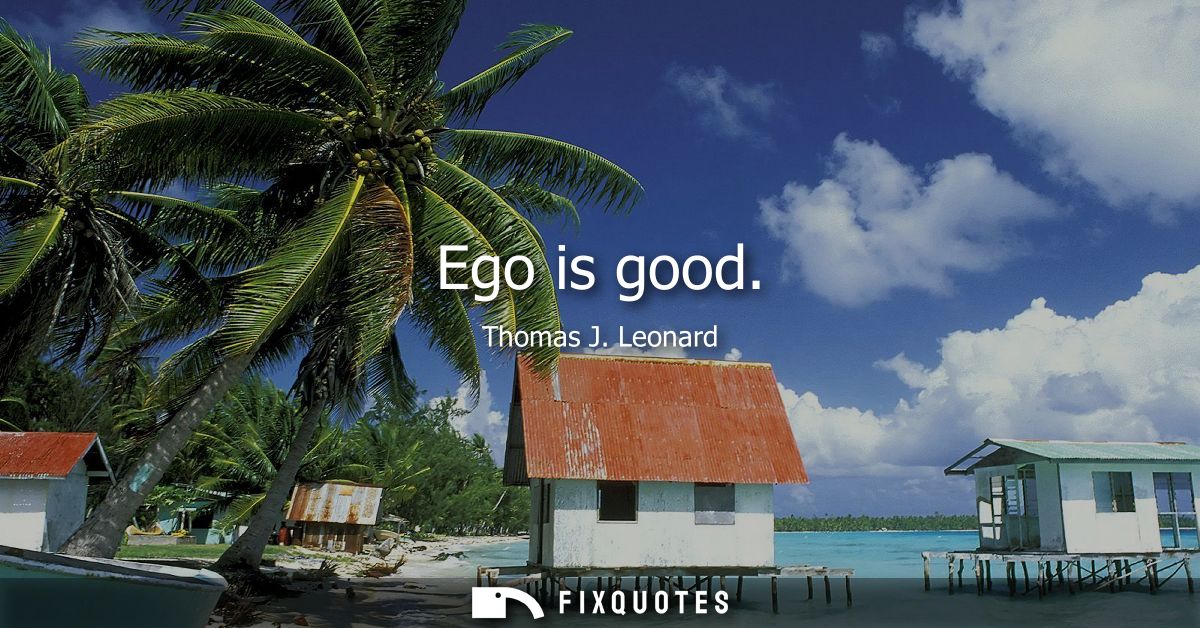 Ego is good
