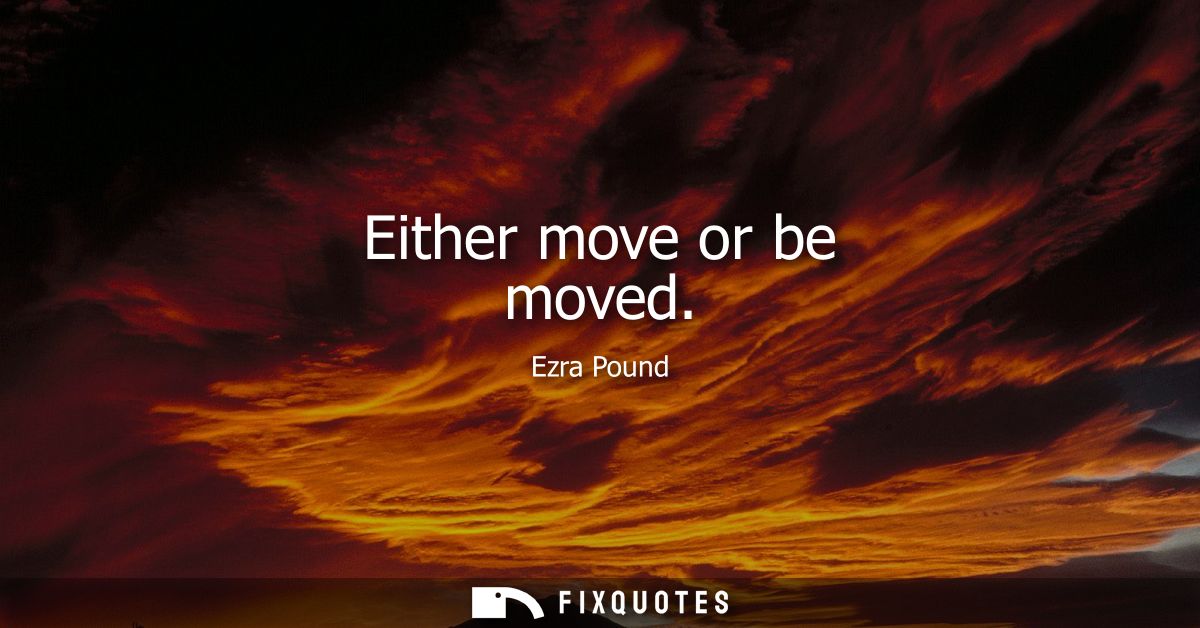 Either move or be moved