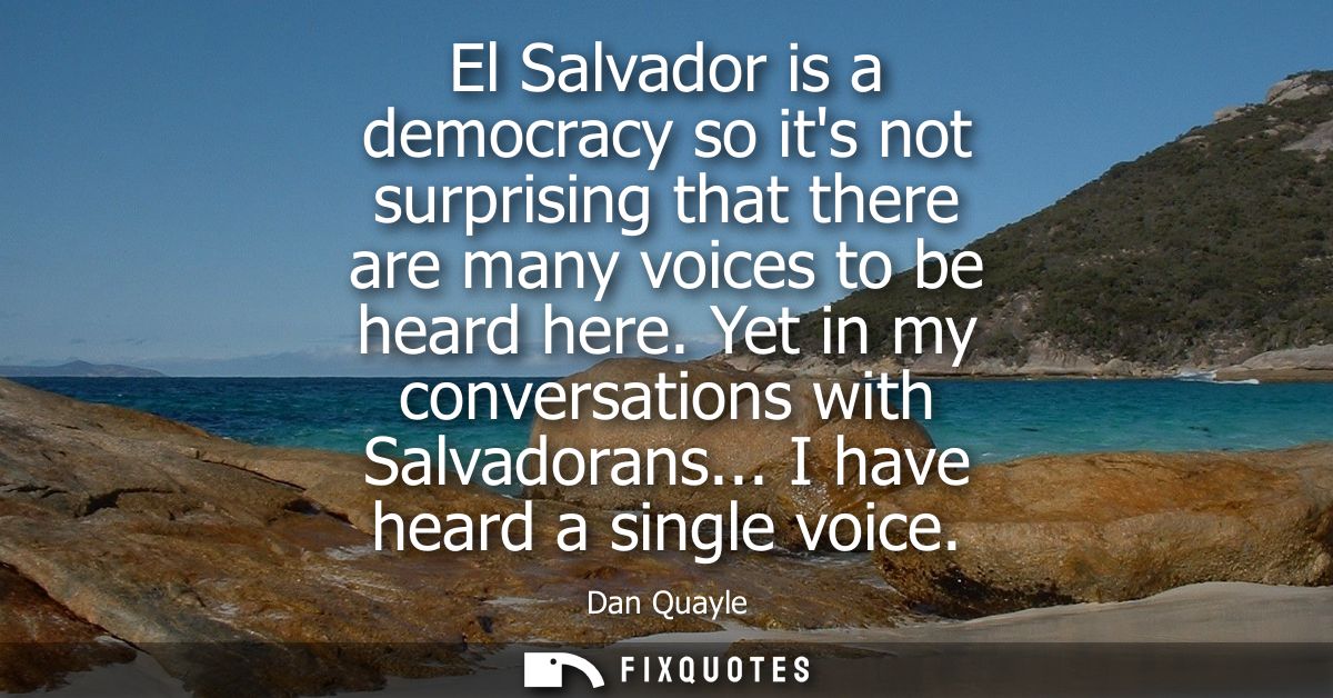 El Salvador is a democracy so its not surprising that there are many voices to be heard here. Yet in my conversations wi