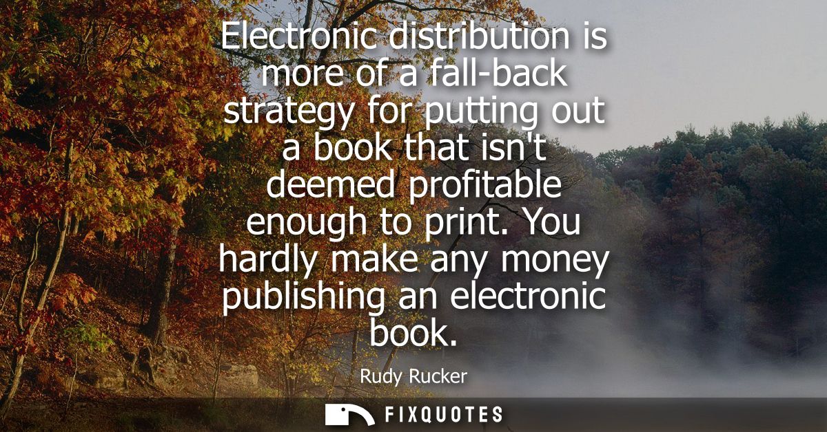 Electronic distribution is more of a fall-back strategy for putting out a book that isnt deemed profitable enough to pri