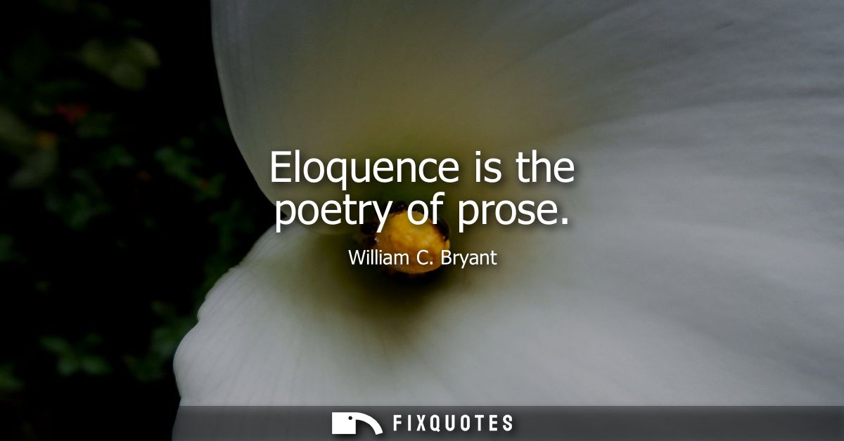 Eloquence is the poetry of prose