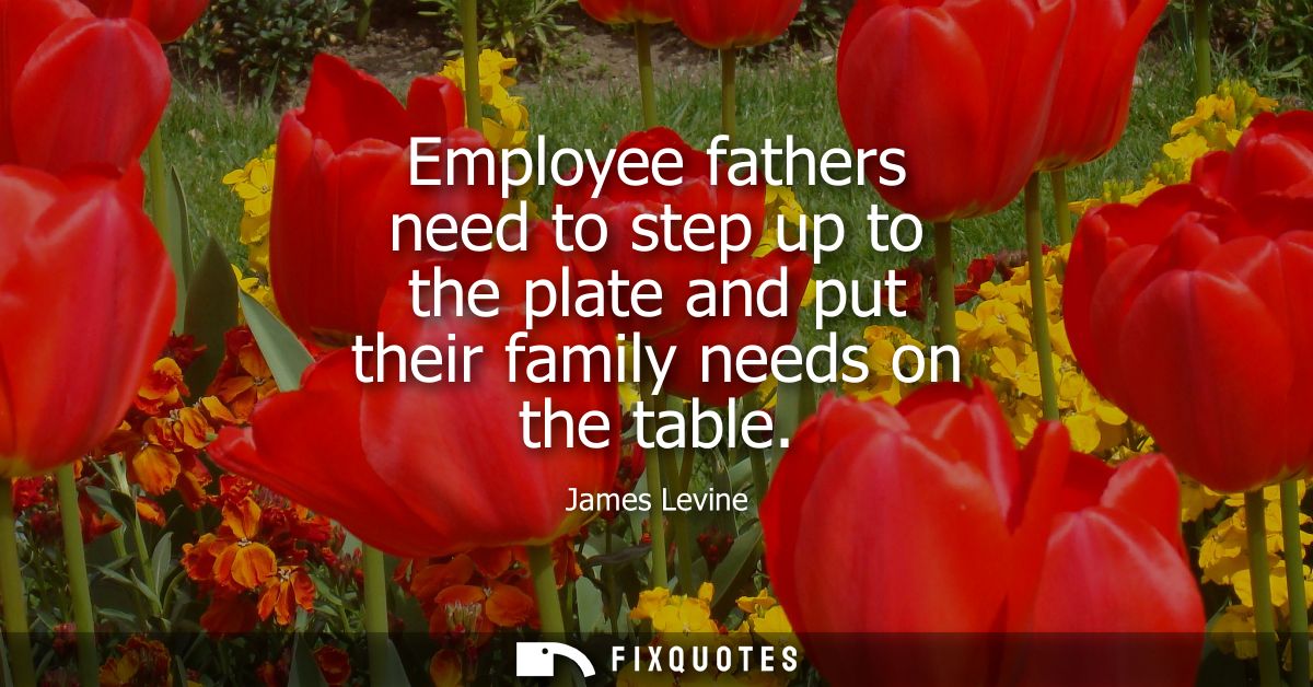 Employee fathers need to step up to the plate and put their family needs on the table