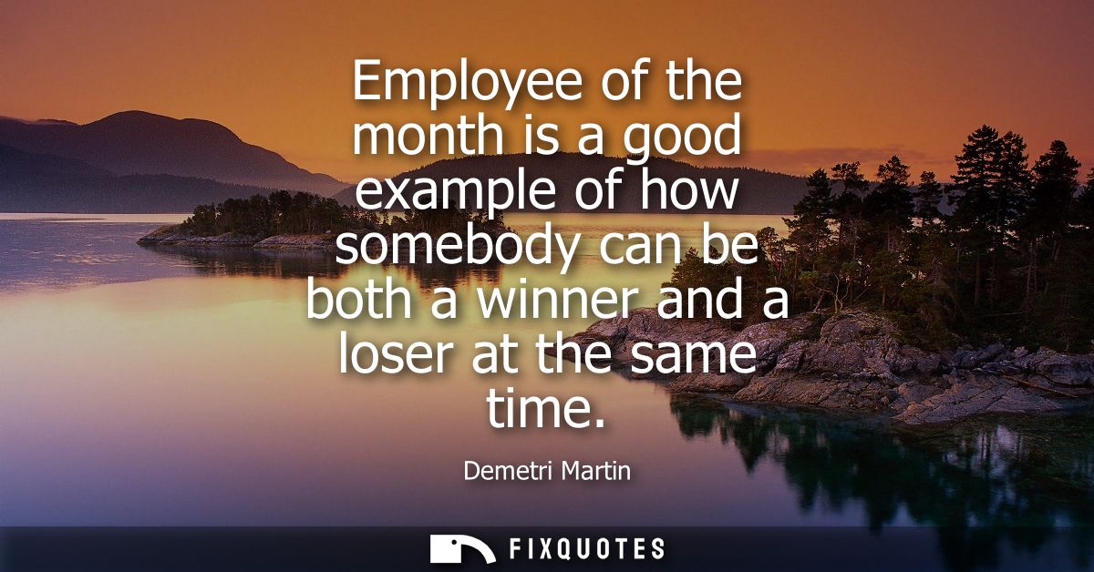 Employee of the month is a good example of how somebody can be both a winner and a loser at the same time