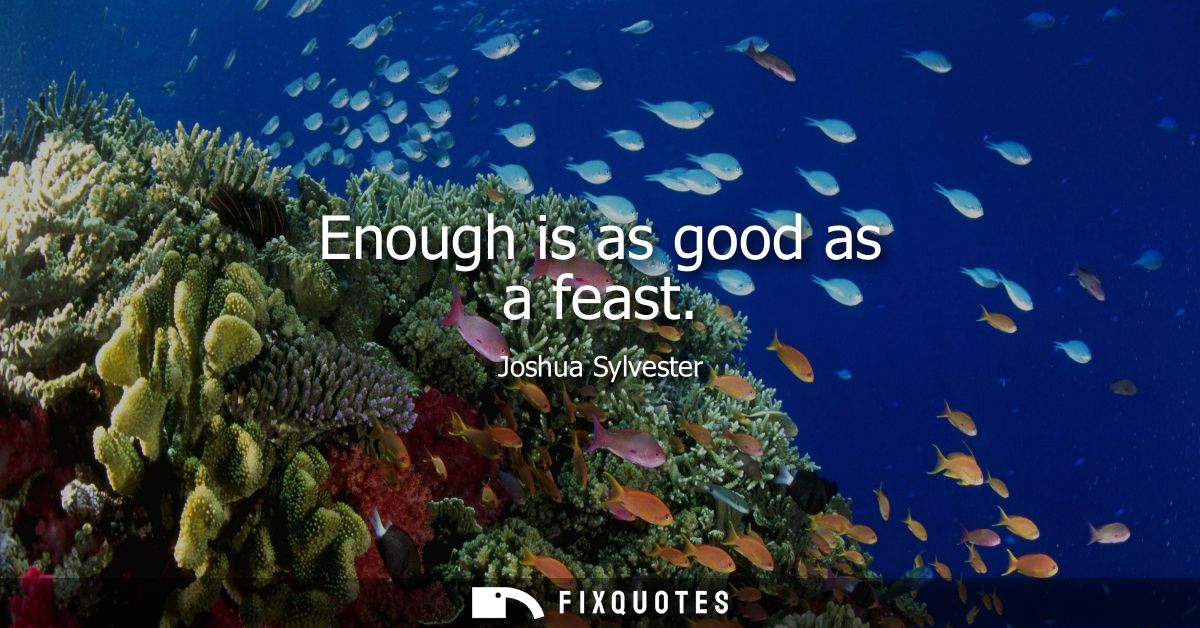Enough is as good as a feast