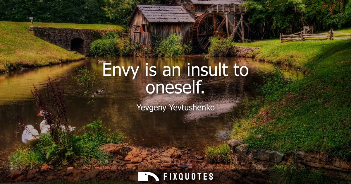 Envy is an insult to oneself