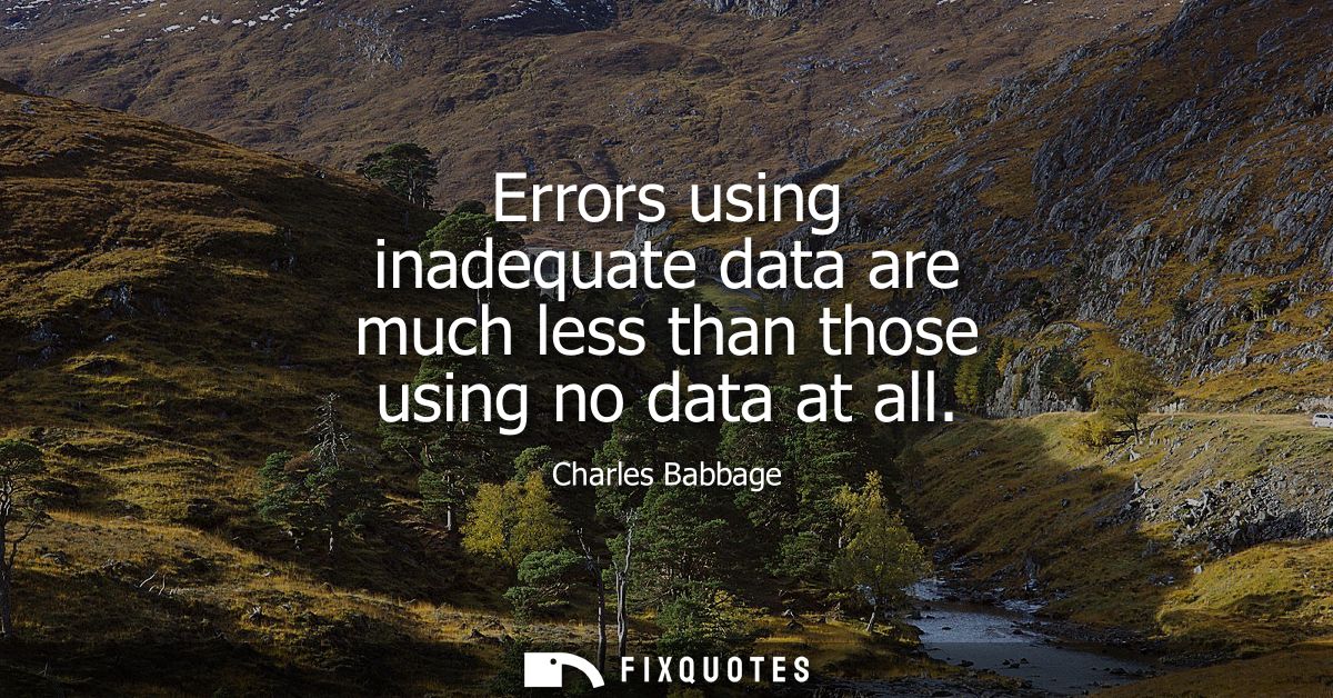 Errors using inadequate data are much less than those using no data at all