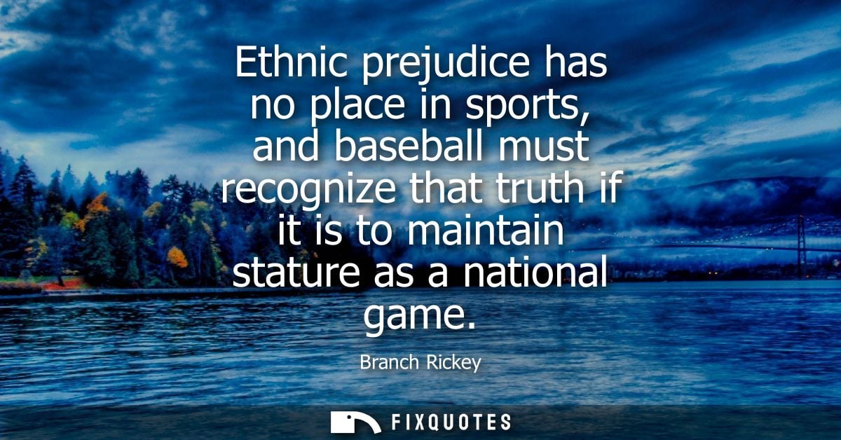 Ethnic prejudice has no place in sports, and baseball must recognize that truth if it is to maintain stature as a nation