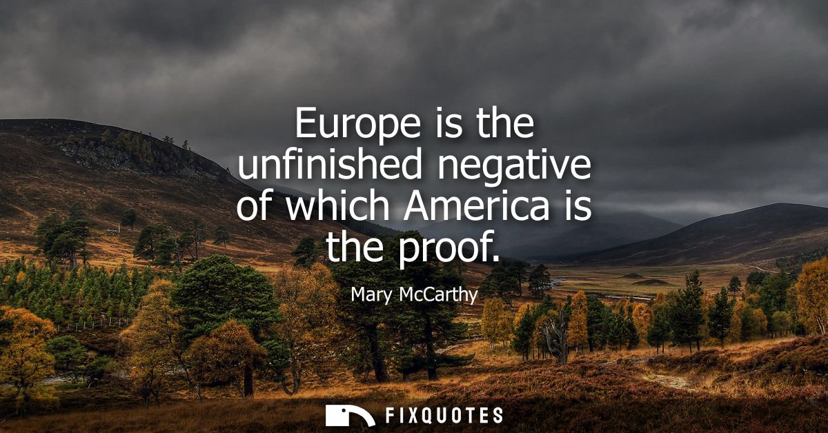 Europe is the unfinished negative of which America is the proof
