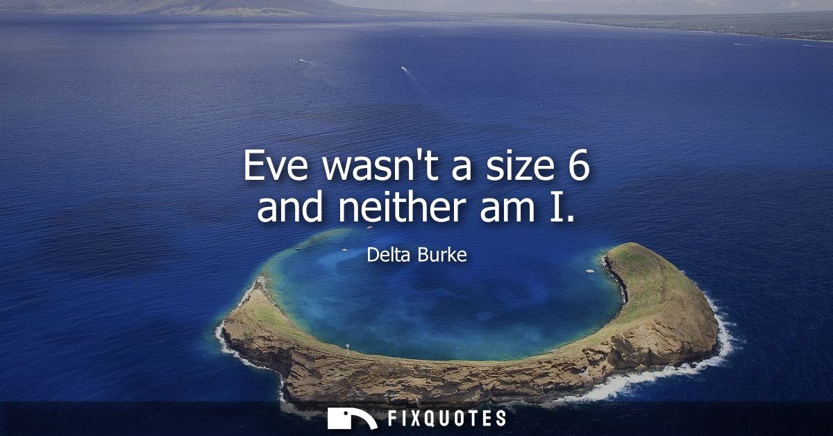 Eve wasnt a size 6 and neither am I