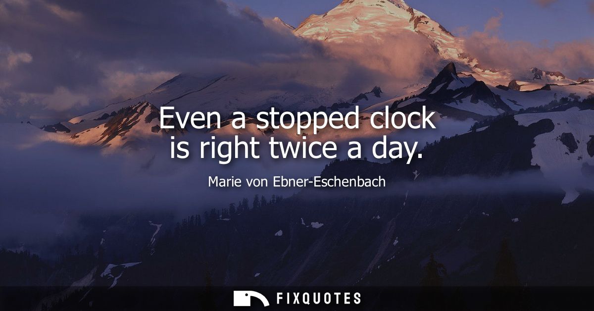 Even a stopped clock is right twice a day