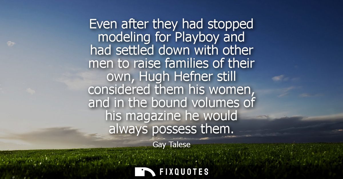 Even after they had stopped modeling for Playboy and had settled down with other men to raise families of their own, Hug