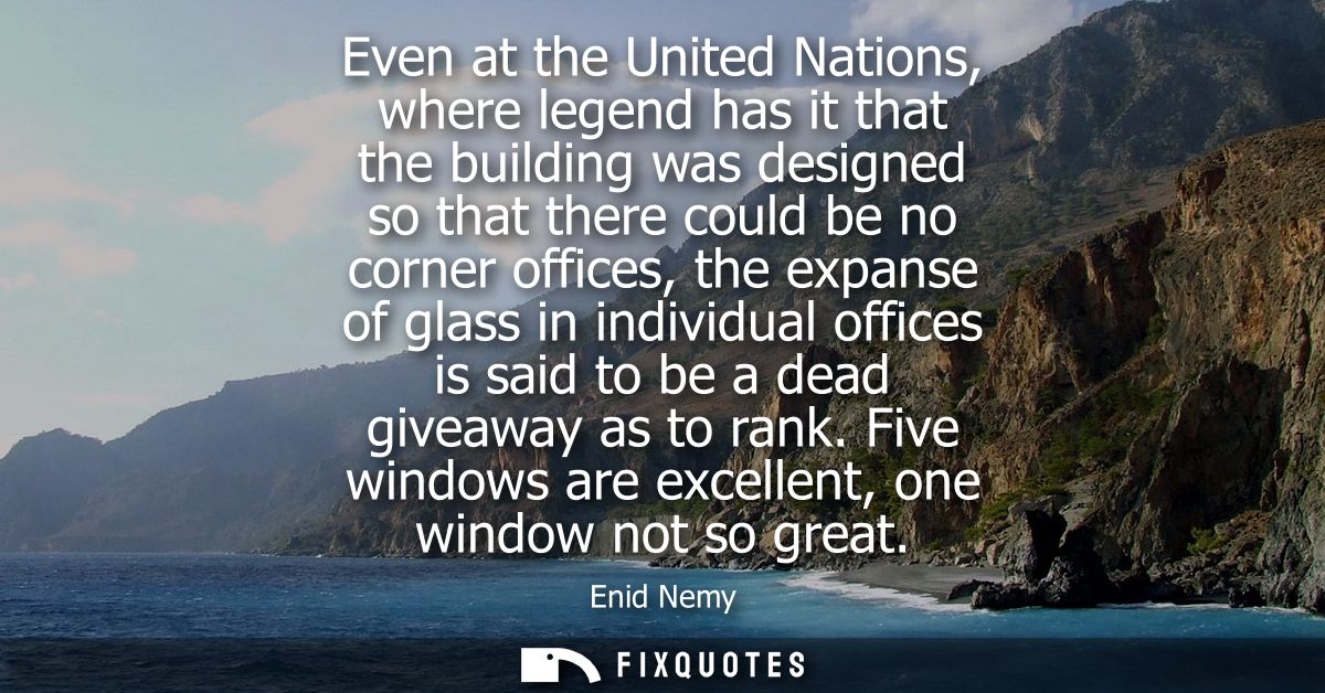 Even at the United Nations, where legend has it that the building was designed so that there could be no corner offices,