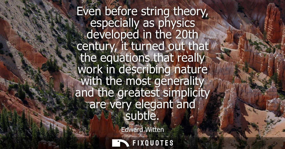 Even before string theory, especially as physics developed in the 20th century, it turned out that the equations that re