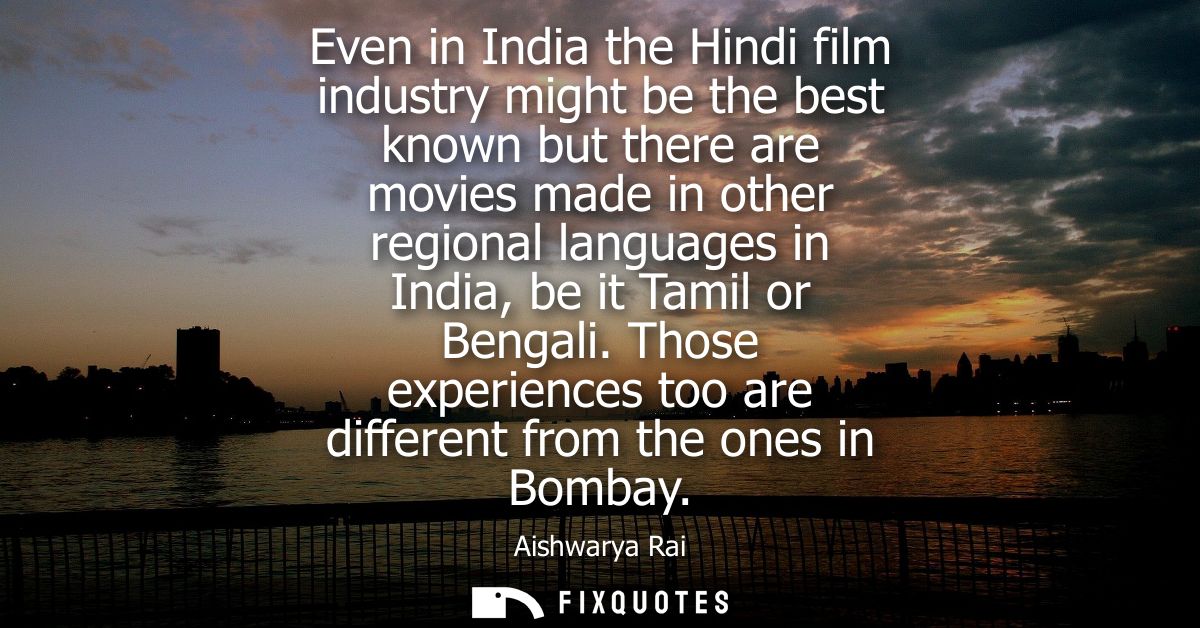 Even in India the Hindi film industry might be the best known but there are movies made in other regional languages in I