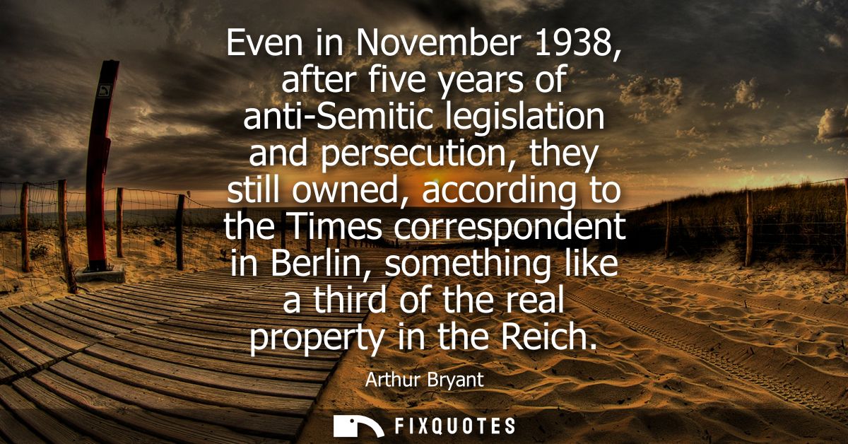 Even in November 1938, after five years of anti-Semitic legislation and persecution, they still owned, according to the 