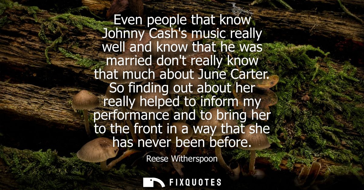 Even people that know Johnny Cashs music really well and know that he was married dont really know that much about June 