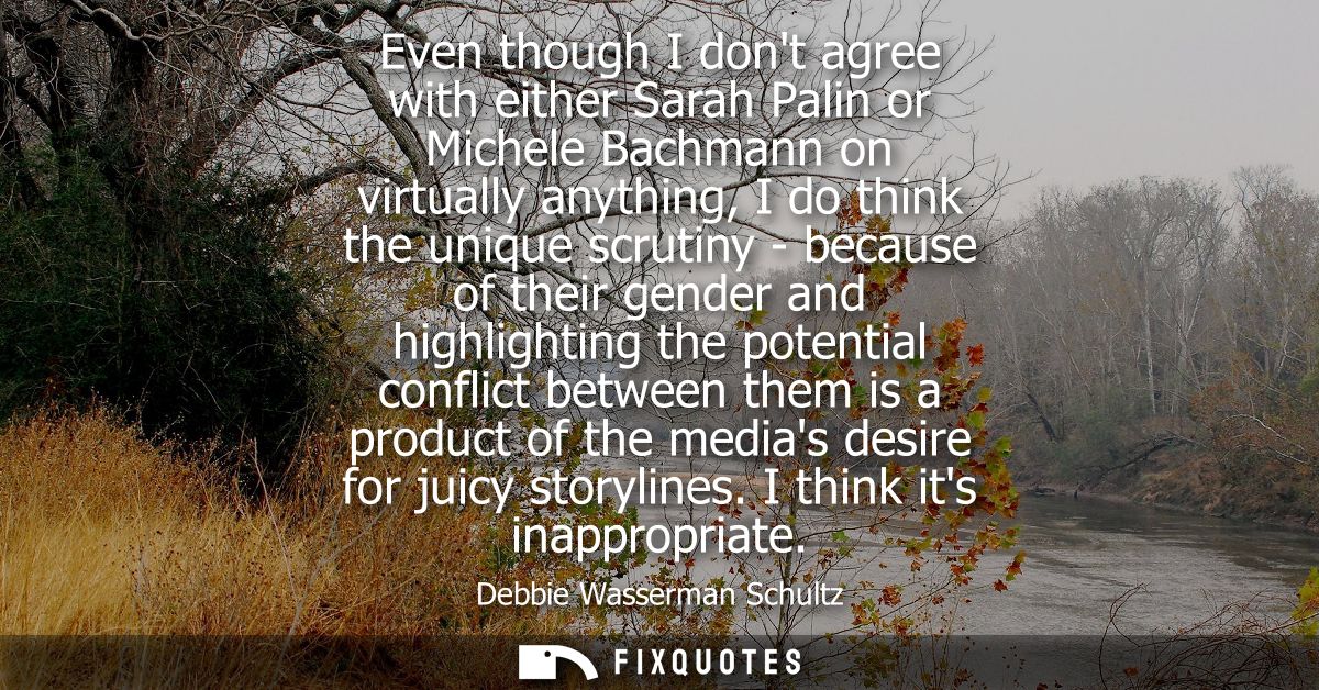 Even though I dont agree with either Sarah Palin or Michele Bachmann on virtually anything, I do think the unique scruti