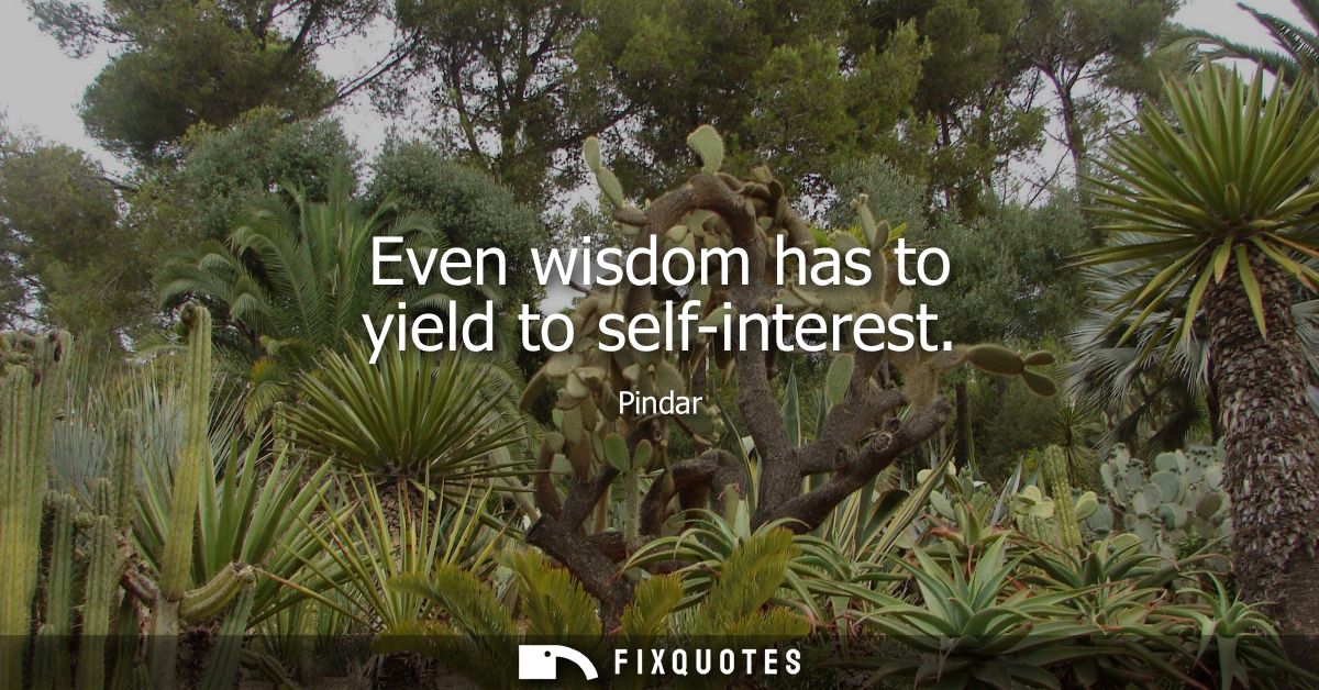 Even wisdom has to yield to self-interest