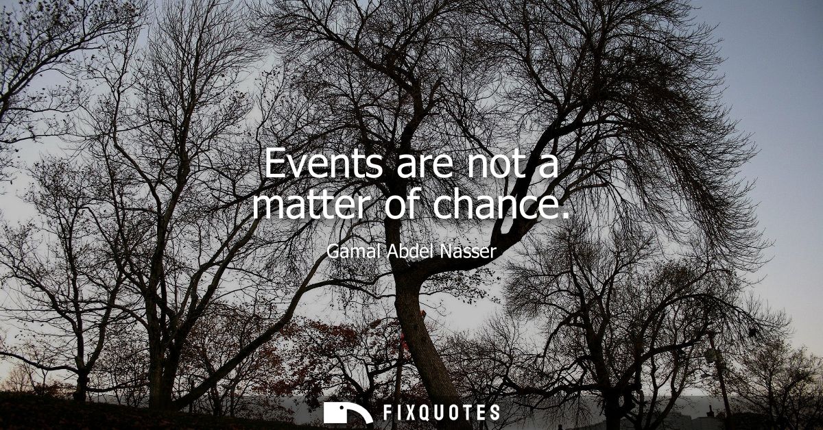 Events are not a matter of chance