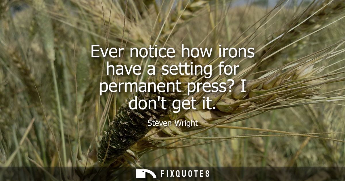 Ever notice how irons have a setting for permanent press? I dont get it
