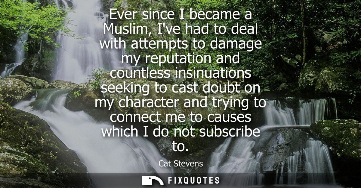 Ever since I became a Muslim, Ive had to deal with attempts to damage my reputation and countless insinuations seeking t