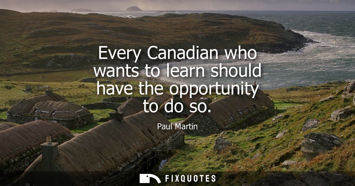 Every Canadian who wants to learn should have the opportunity to do so