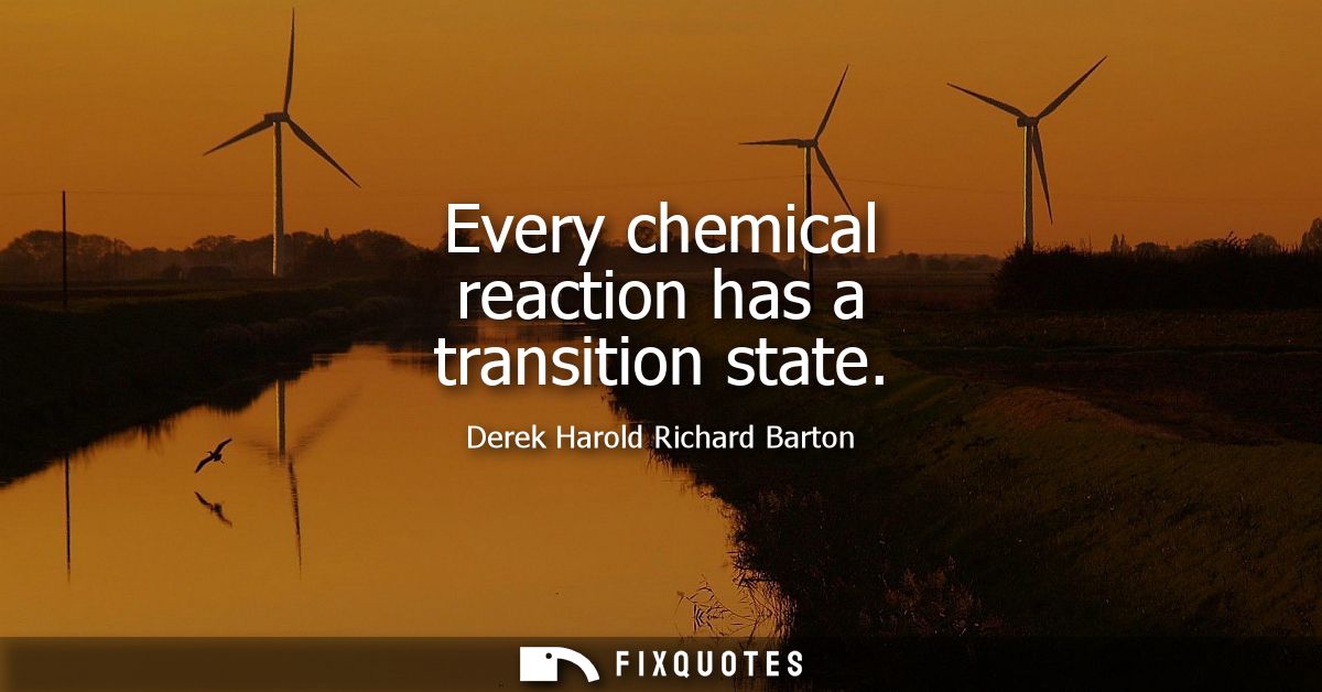Every chemical reaction has a transition state