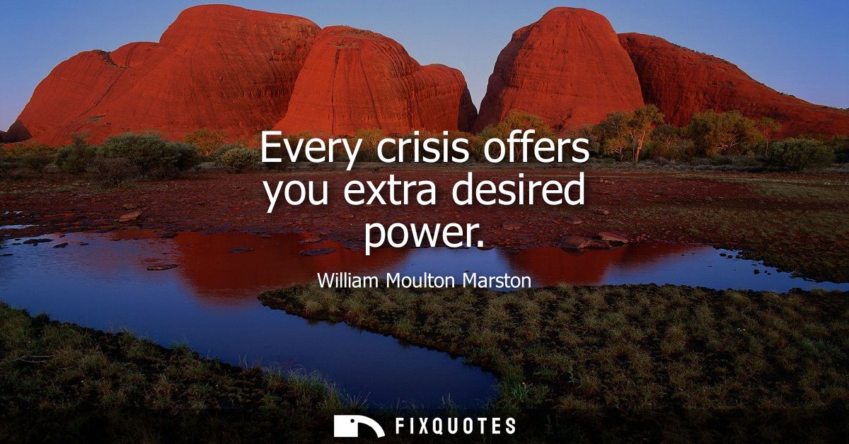 Every crisis offers you extra desired power